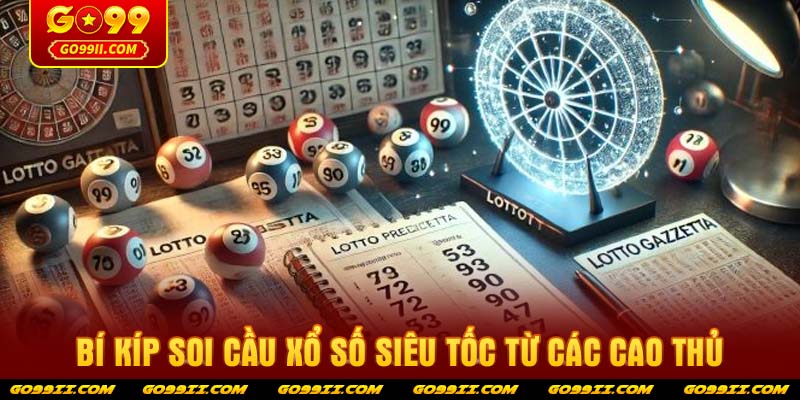 Bí kíp soi cầu Xổ số siêu tốc từ các cao thủ