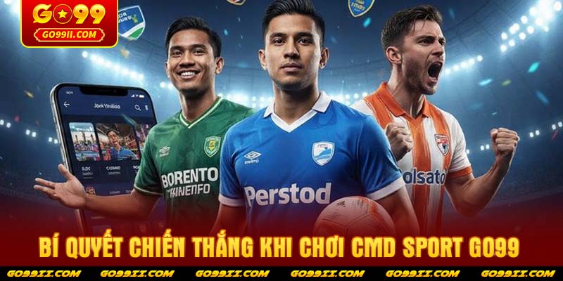 Bí quyết chiến thắng khi chơi CMD Sport GO99