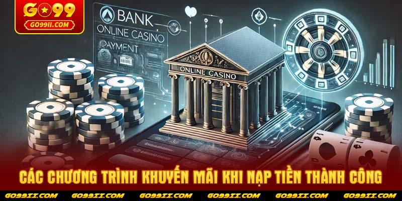 Các chương trình khuyến mãi khi nạp tiền GO99 thành công