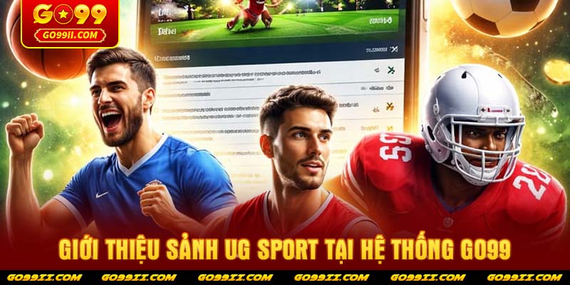 Giới thiệu sảnh UG Sport tại hệ thống GO99