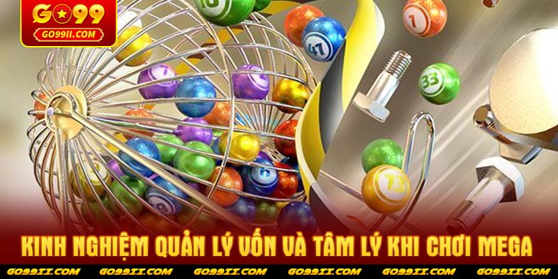 Kinh nghiệm quản lý vốn và tâm lý khi chơi Mega