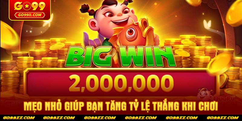 Mẹo nhỏ giúp bạn tăng tỷ lệ thắng khi chơi
