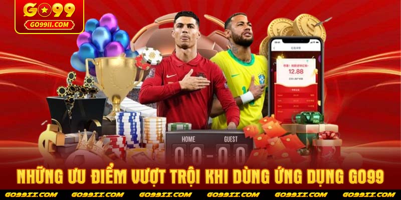 Những ưu điểm vượt trội khi dùng ứng dụng GO99